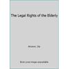 Pre-Owned The Legal Rights of the Elderly: Everything You and Your Family Need to Know About Government Benefits, Health Care, Social Security, Veterans Benef ... (Paperback) 0872240797 9780872240797