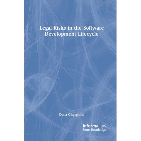 Legal Risks in the Software Development Lifecycle, (Hardcover)