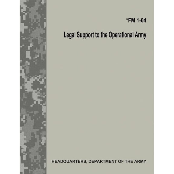 Legal Support to the Operational Army (FM 1-04) (Paperback)