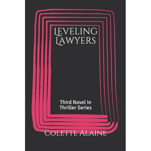Legal Thriller: Leveling Lawyers : Third Novel in Thriller Series (Series #3) (Paperback)