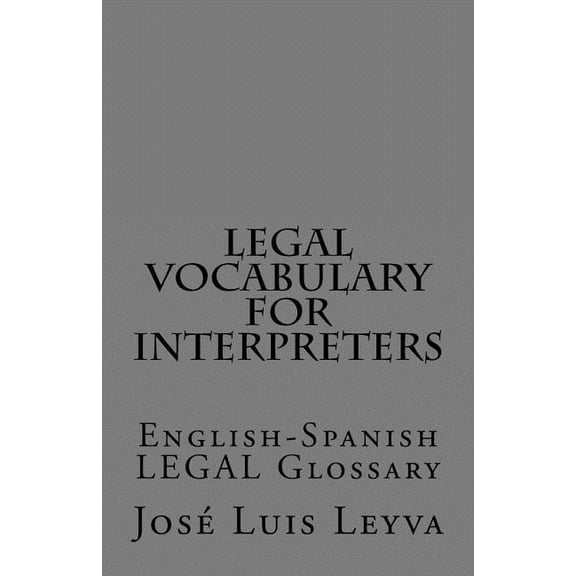 Legal Vocabulary for Interpreters: English-Spanish LEGAL Glossary (Paperback)