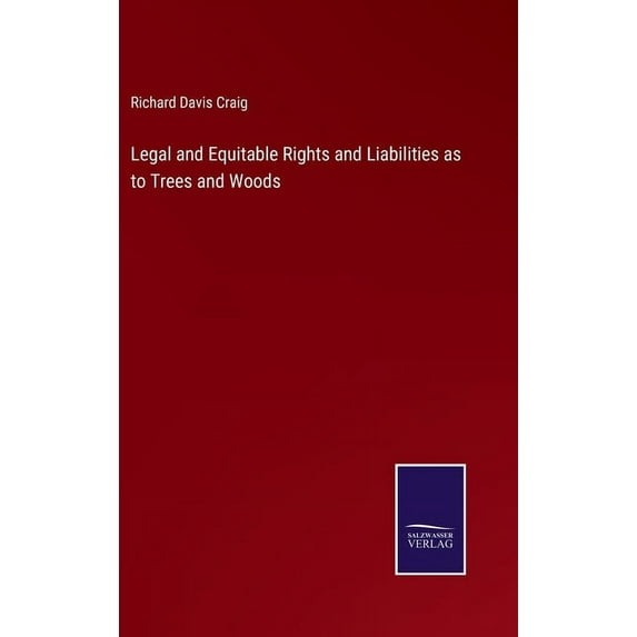 Legal and Equitable Rights and Liabilities as to Trees and Woods (Hardcover)