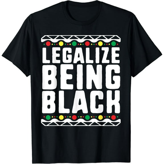 Legalize Being Black T-Shirt History Month Activist Tribal T-Shirt