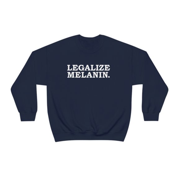 Legalize Melanin Unisex Sweatshirt S-3XL Black Power Black Pride