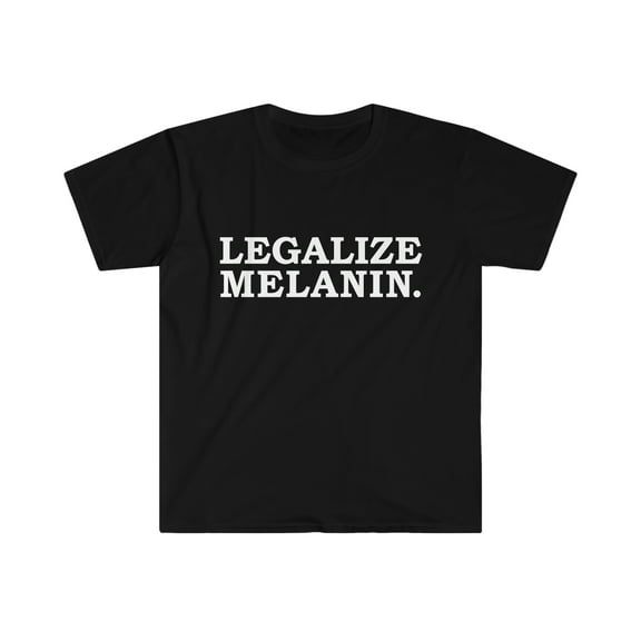 Legalize Melanin Unisex T-shirt S-3XL Black Power Black Pride