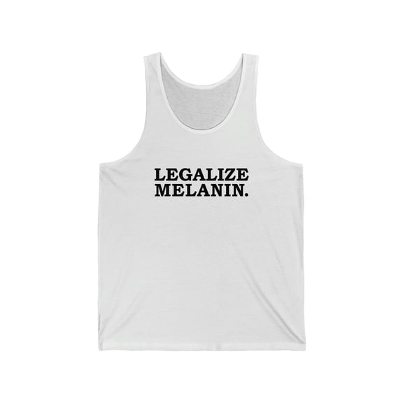 Legalize Melanin Unisex Tank Top, XS-2XL Black Power Black Pride