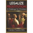 thumbnail image 1 of Legalize Prostitution: A Christian Challenge (Paperback) by Carolyn Franklin M a, 1 of 1