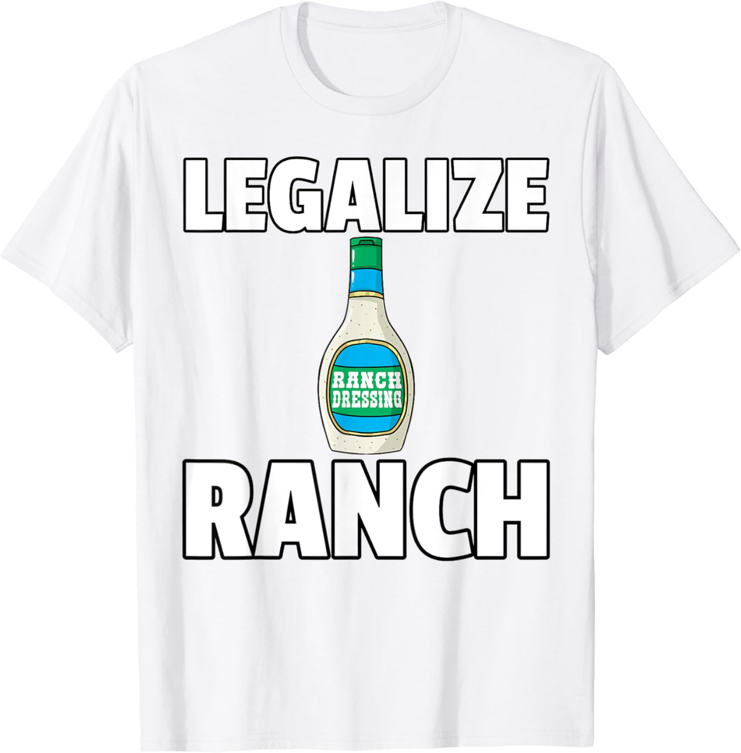 Legalize Ranch Dressing Gift Funny Condiment Sauce T-Shirt - Walmart.com