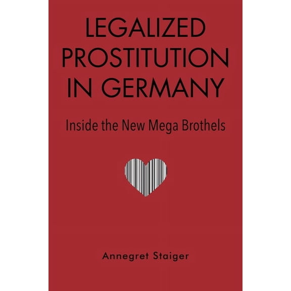 Legalized Prostitution in Germany: Inside the New Mega Brothels, (Hardcover)