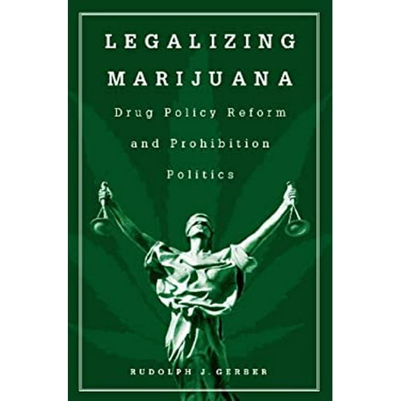 Pre-Owned Legalizing Marijuana: Drug Policy Reform and Prohibition Politics (Paperback 9780313361678) by Rudolph J Gerber, John Sperling