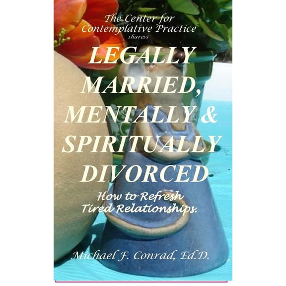 Legally Married, Mentally and Spiritually Divorced: How to Refresh Tired Relationships