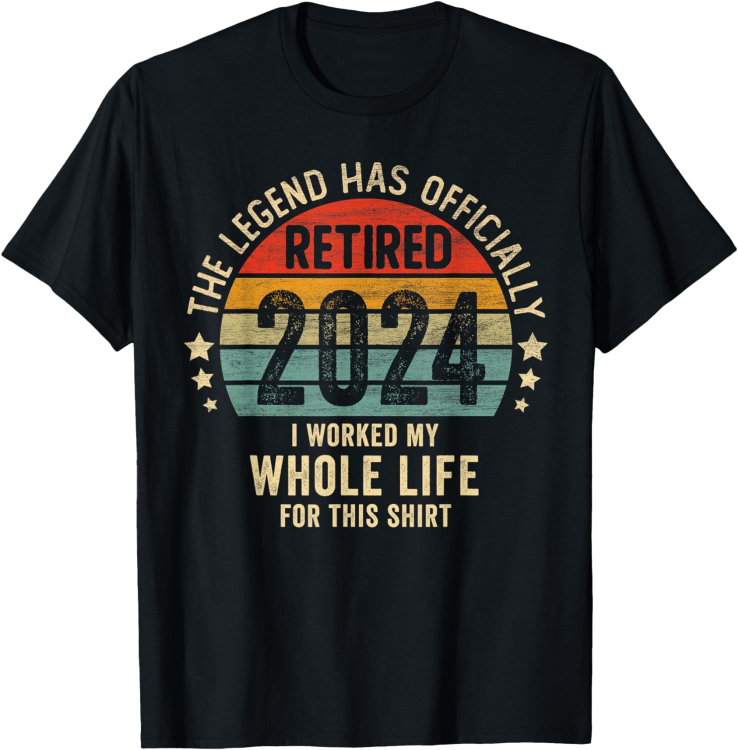 Legend Has Retired 2024 I Worked My Whole Life For This T-Shirt01 ...