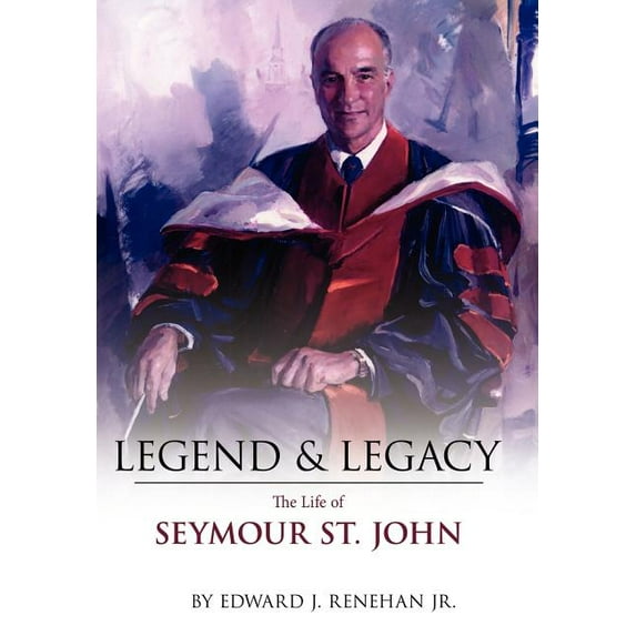 Legend & Legacy : The Life of Seymour St. John