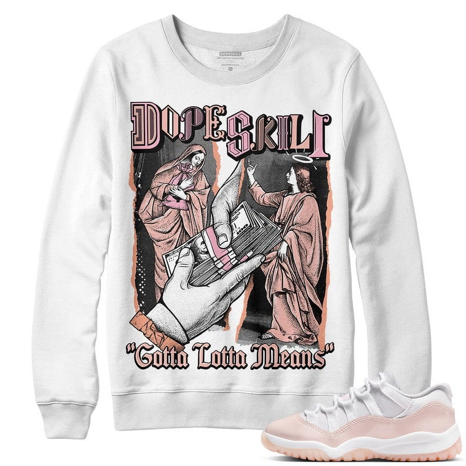 Legend Pink 11s DopeSkill Crewneck Sweatshirt Gotta Lotta Means Graphic