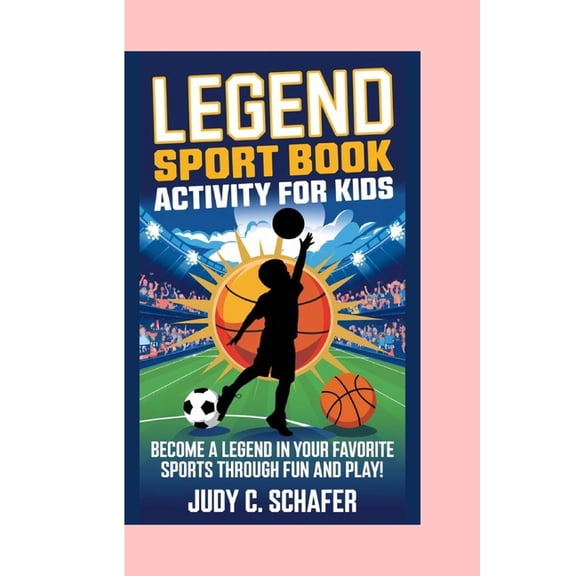 Legend Sport Book Activity for Kids: Become a Legend in Your Favorite Sports Through Fun and Play!, (Paperback)