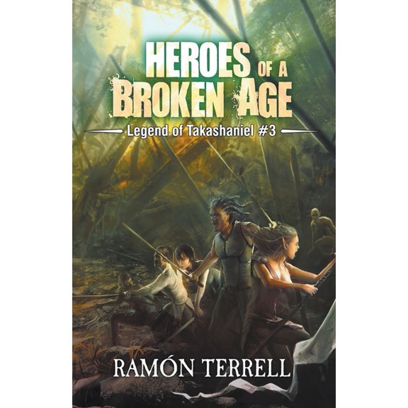Legend of Takashaniel Heroes of a Broken Age, Book 3, (Paperback)