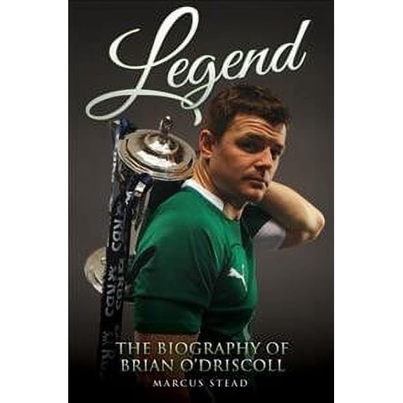 Legend - the Biography of Brian O'driscoll