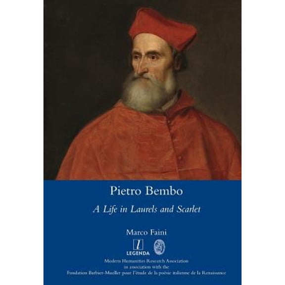 Legenda: Pietro Bembo: A Life in Laurels and Scarlet (Paperback)