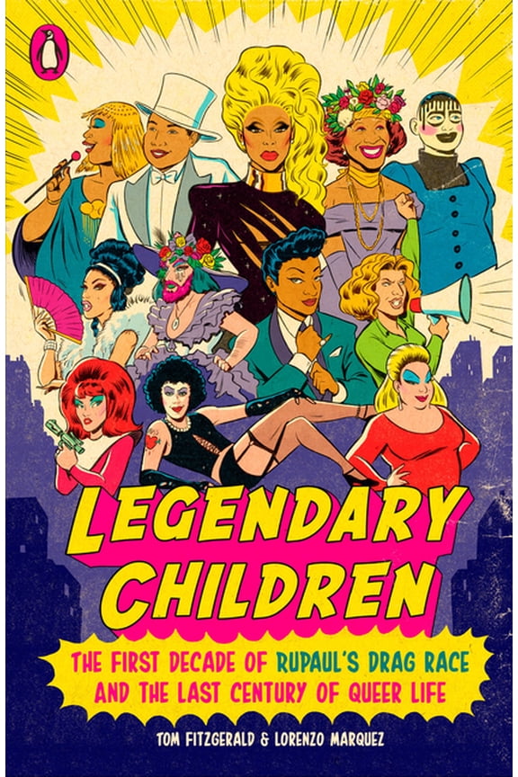 Legendary Children: The First Decade of Rupaul's Drag Race and the Last Century of Queer Life, (Paperback)