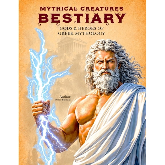 Legendary Creatures Mythical Creatures Bestiary: Gods & Heroes of Greek Mythology: Illustrated Encyclopedia of Mythological Figures like Zeu, (Paperback)