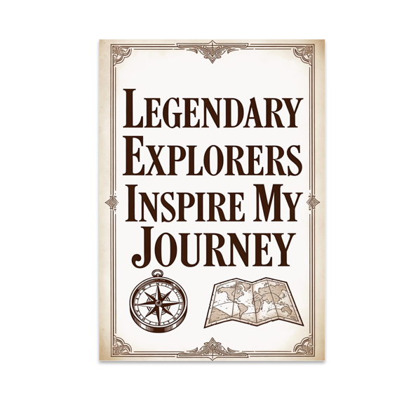 Legendary Explorers Inspire My Journey - Adventure Decor Enthusiast - 13x19 Poster Print