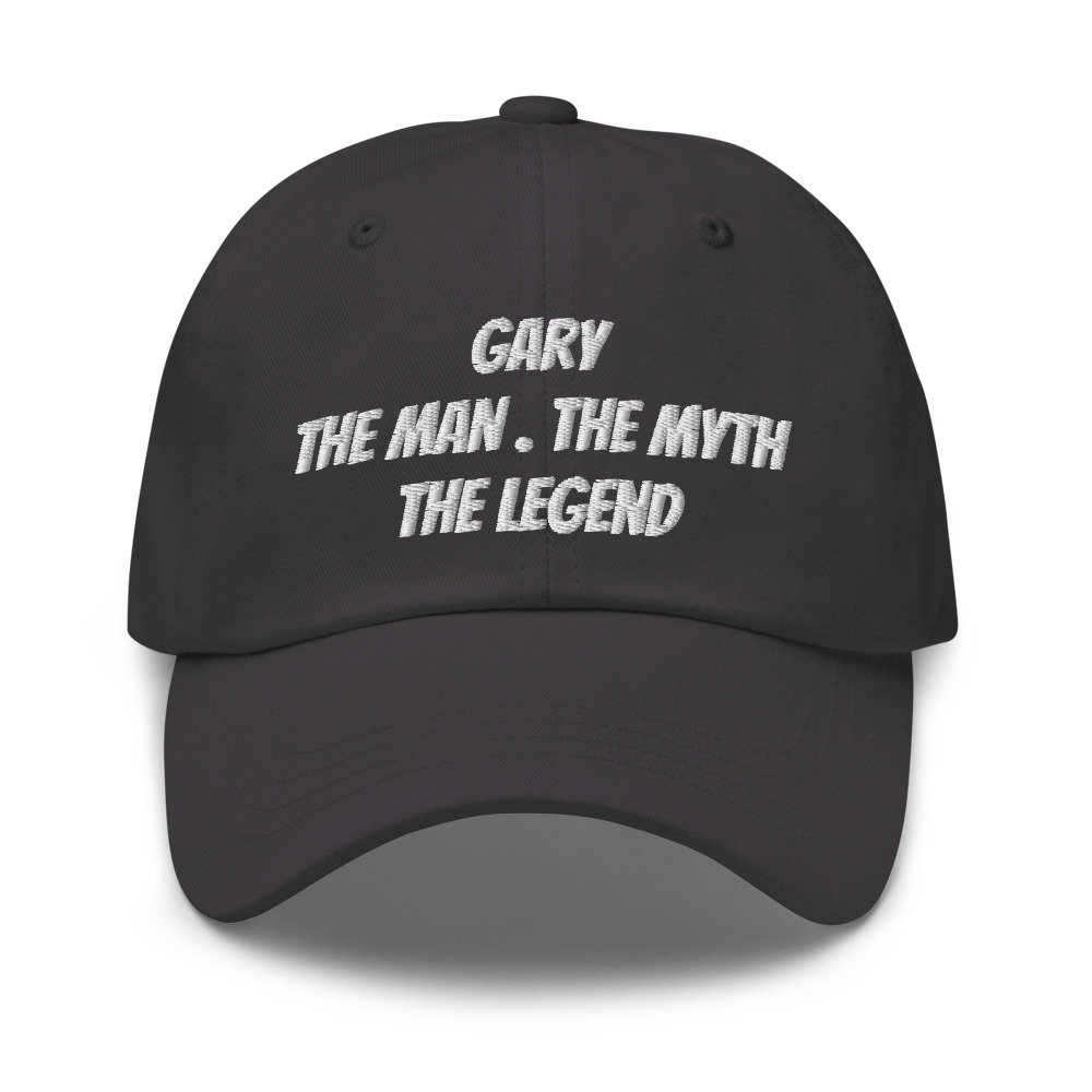 Legendary Gary Classic Dad Hat, Gary-The Man The Myth The Legend ...