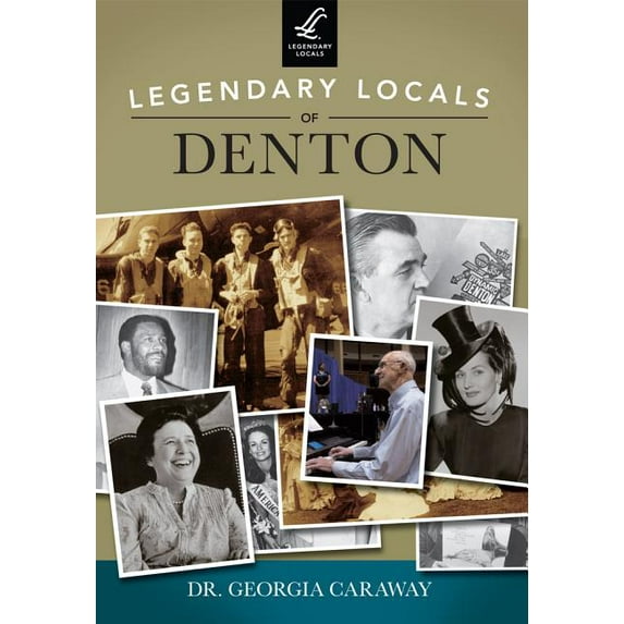 Legendary Locals of Denton, Texas (Paperback) by Dr. Caraway