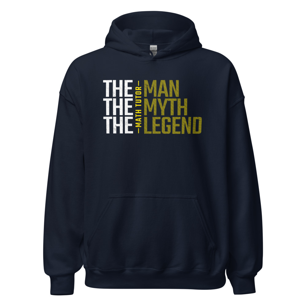 Legendary Math Tutor Unisex Hoodie, Math Tutor-The Man The Myth The ...