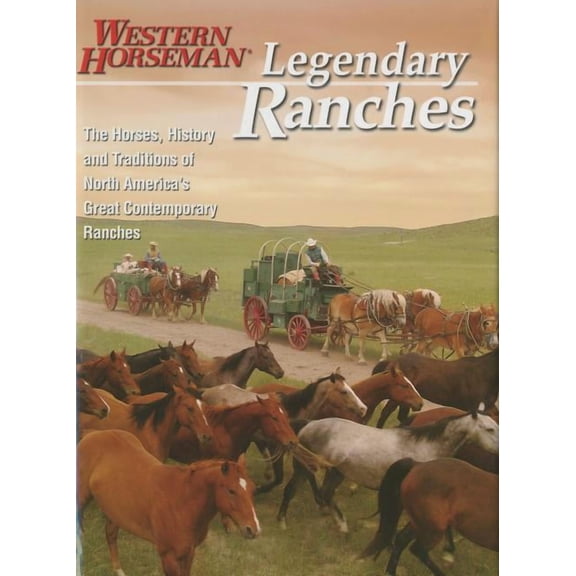 Legendary Ranches : The Horses, History And Traditions Of North America's Great Contemporary Ranches (Edition 1) (Hardcover)