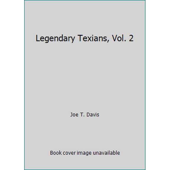 Pre-Owned Legendary Texians: Profiles of Early Day Texans, Vol 2 (Hardcover) 0890154732 9780890154731