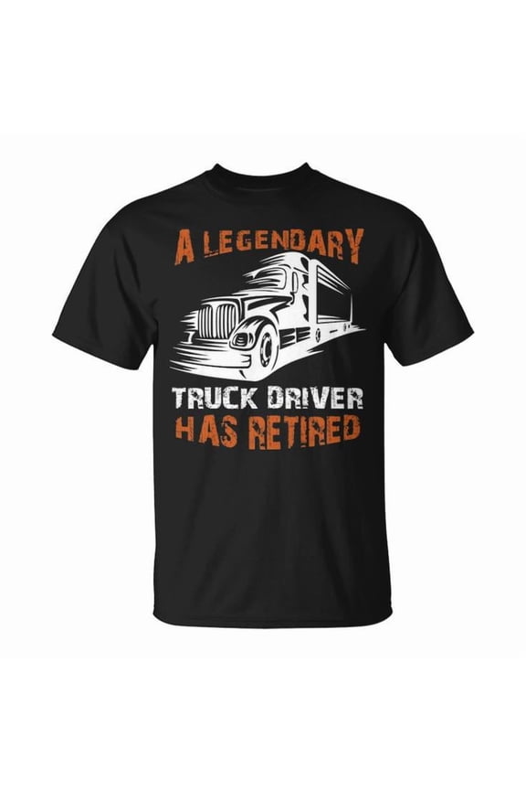 A Legendary Truck Driver Has Retired Graphic Tee Unisex Adult Cotton Shirt for Retired Truckers and Driving Enthusiasts Casual Wear Gift, Size 3XL, Color Black