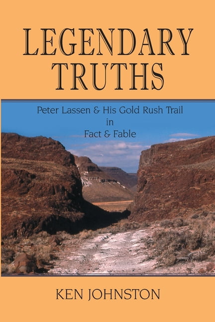 Legendary Truths, Peter Lassen & His Gold Rush Trail in Fact & Fable (Paperback)