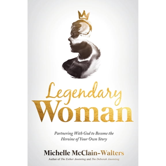Pre-Owned Legendary Woman: Partnering with God to Become the Heroine of Your Own Story (Paperback) 1629998842 9781629998848
