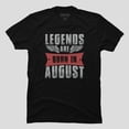 thumbnail image 1 of Legends Are Born In August Funny Birthday Sarcastic Humor Unisex T-Shirt - Limited Edition, Up to Size 5XL, 1 of 2