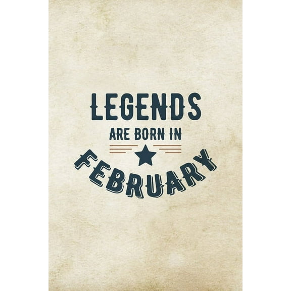 Legends Are Born In February: Birthday Gift for Men, Unique Present For Father Or Husband (Paperback)