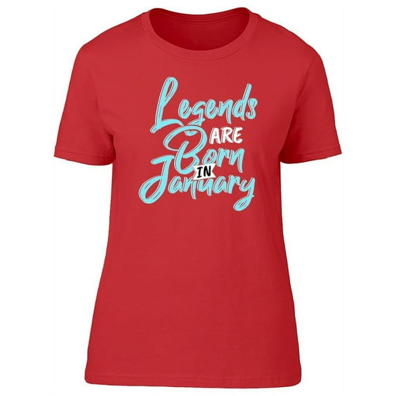 Legends Are Born In January Font T-Shirt Women -Image by Shutterstock, Female x-Large