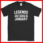 Legends Are Born In January Funny Birthday Humor Unisex T Shirt up to 5XL