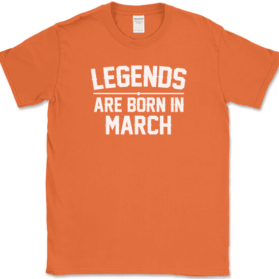 Legends Are Born In March T-Shirt Funny Birthday Humor Gift Novelty Tee - Orange, 3XL