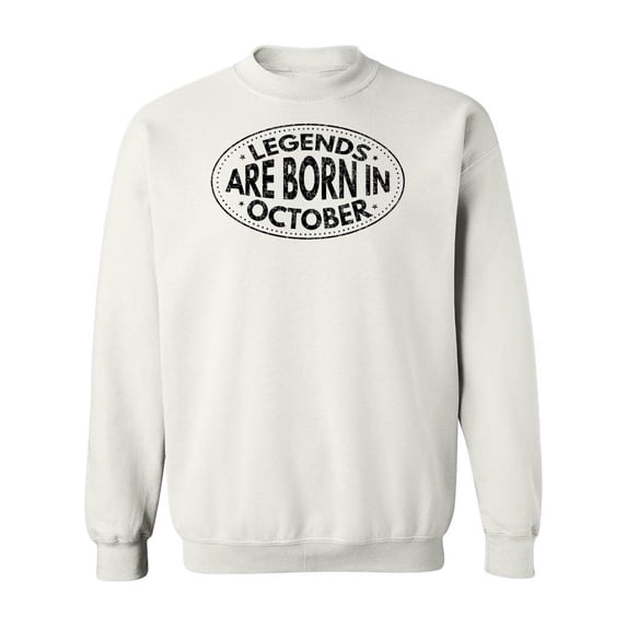 Legends Are Born In October. Sweatshirt Men -Image by Shutterstock, Male 5X-Large