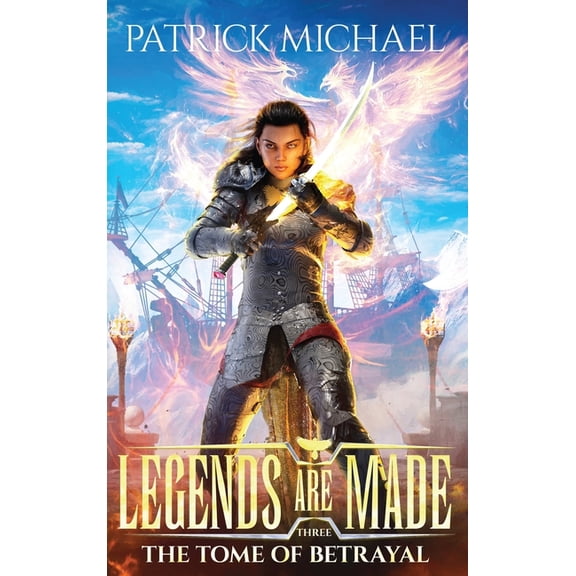 Legends Are Made The Tome of Betrayal: Legends Are Made Book 3, Book 3, (Hardcover)