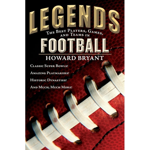 Legends: Best Players, Games, & Teams Legends: The Best Players, Games, and Teams in Football, (Paperback)