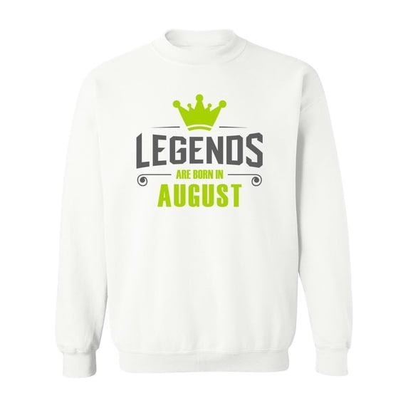 Legends Born In August Crown Sweatshirt Men -Image by Shutterstock, Male Small