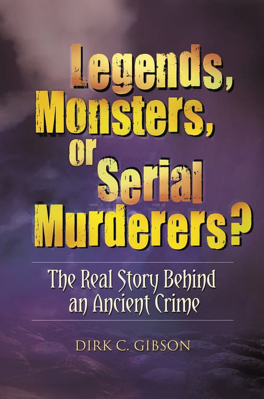 Legends, Monsters, or Serial Murderers? The Real Story Behind an ...