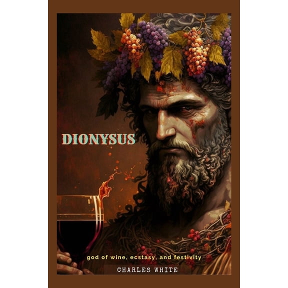 Legends Mythology Dionysus: god of wine, ecstasy, and festivity, Book 19, (Paperback)