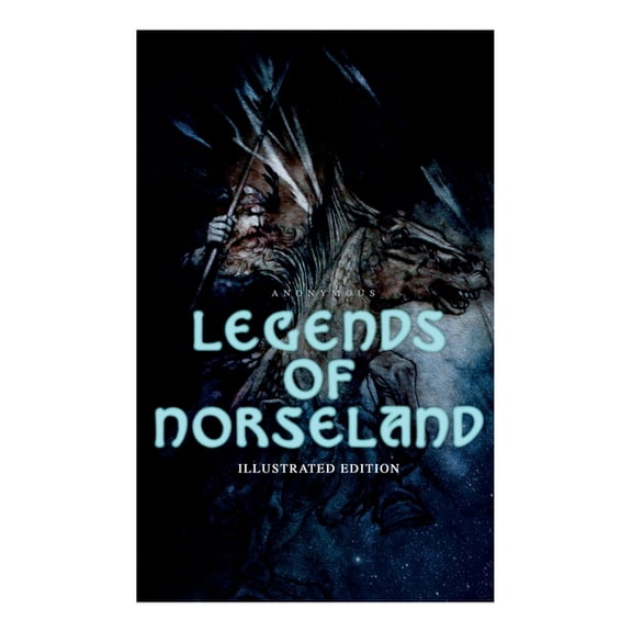 Legends of Norseland (Illustrated Edition): Valkyrie, Odin at the Well of Wisdom, Thor's Hammer, the Dying Baldur, the P, (Paperback)