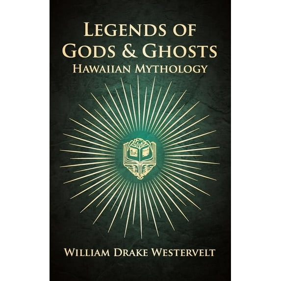Legends Of Gods And Ghosts - (Hawaiian Mythology) - Collected And Translated From The Hawaiian (Paperback)