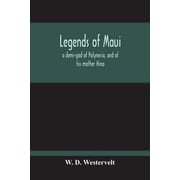 Legends Of Maui - A Demi-God Of Polynesia, And Of His Mother Hina, Paperback