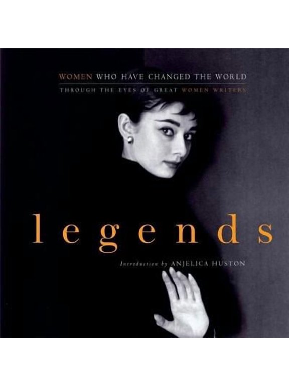 Legends: Women Who Have Changed the World Through the Eyes of Great Women Writers (Paperback)