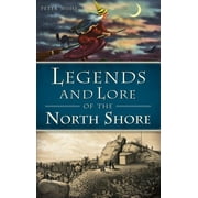 Legends and Lore of the North Shore, Hardcover