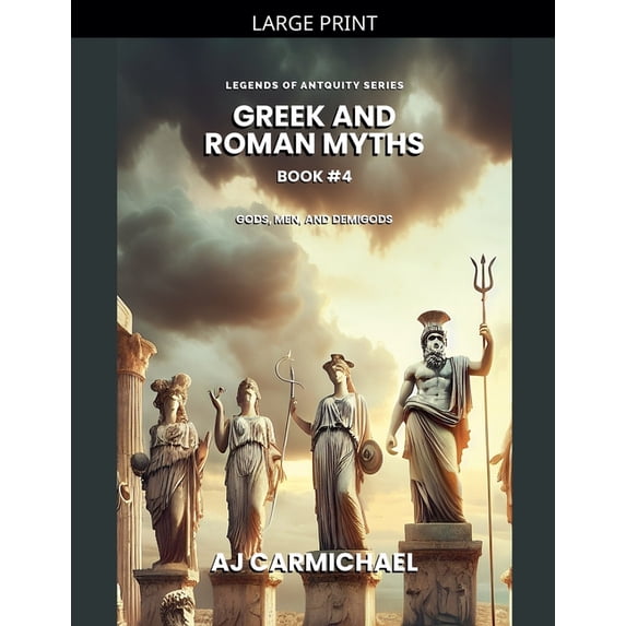 Legends of Antiquity Greek and Roman Myths: Gods, Men, and Demigods ...